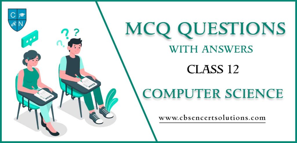 MCQ Questions for Class 12 Computer Science with Answers