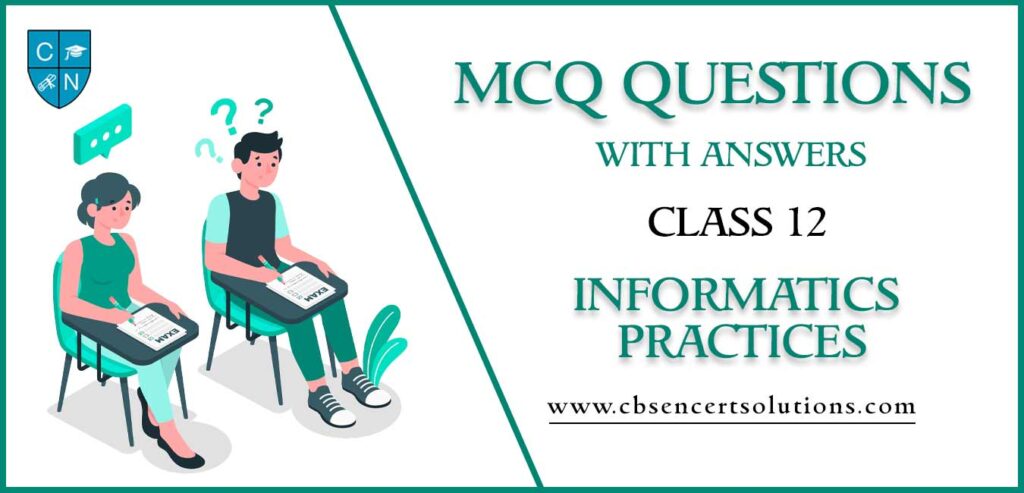 MCQ Questions For Class 12 Informatics Practices With Answers