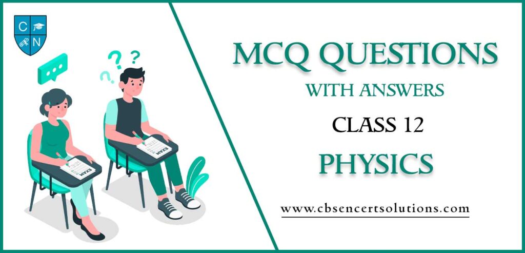 MCQs For Class 12 Physics With Answers