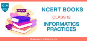 NCERT Book For Class 12 Informatics Practices Download PDF