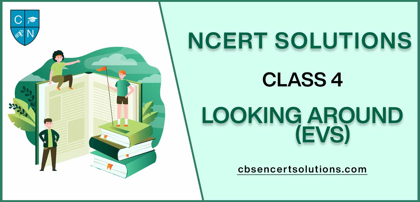 NCERT Solutions For Class 4 Looking Around (EVS)