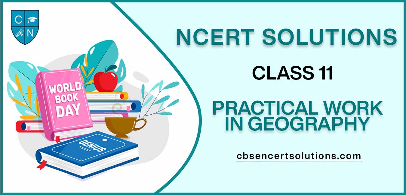 NCERT Solutions class 11 Practical Work In Geography