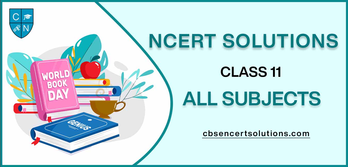 NCERT Solutions class 11 all subjects