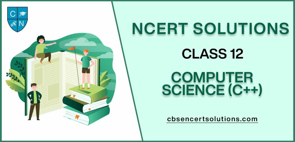 NCERT Solutions class 12 Computer Science (C++)