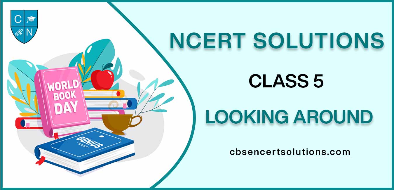 NCERT Solutions class 5 Looking Around