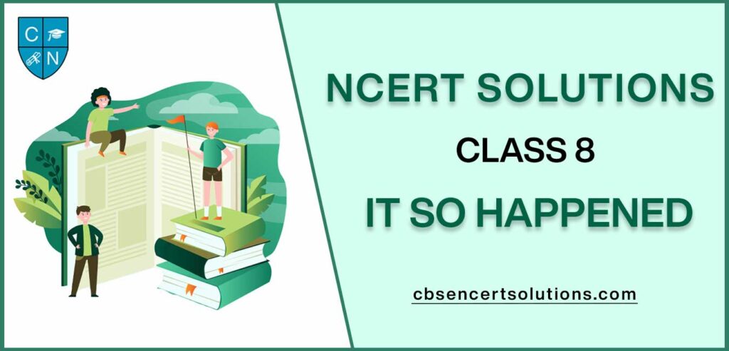 NCERT Solutions class 8 It So Happened