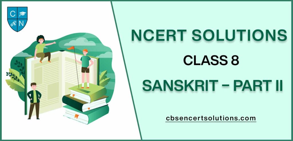 NCERT Solutions class 8 Sanskrit – Part II