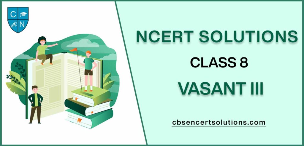 NCERT Solutions class 8 Vasant III