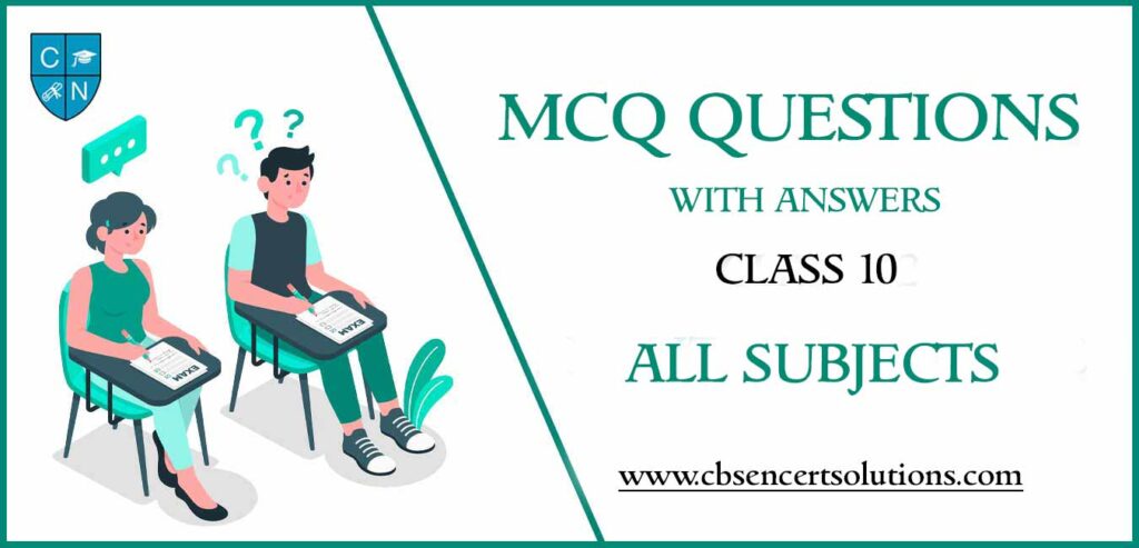MCQ Questions For Class 10 With Answers