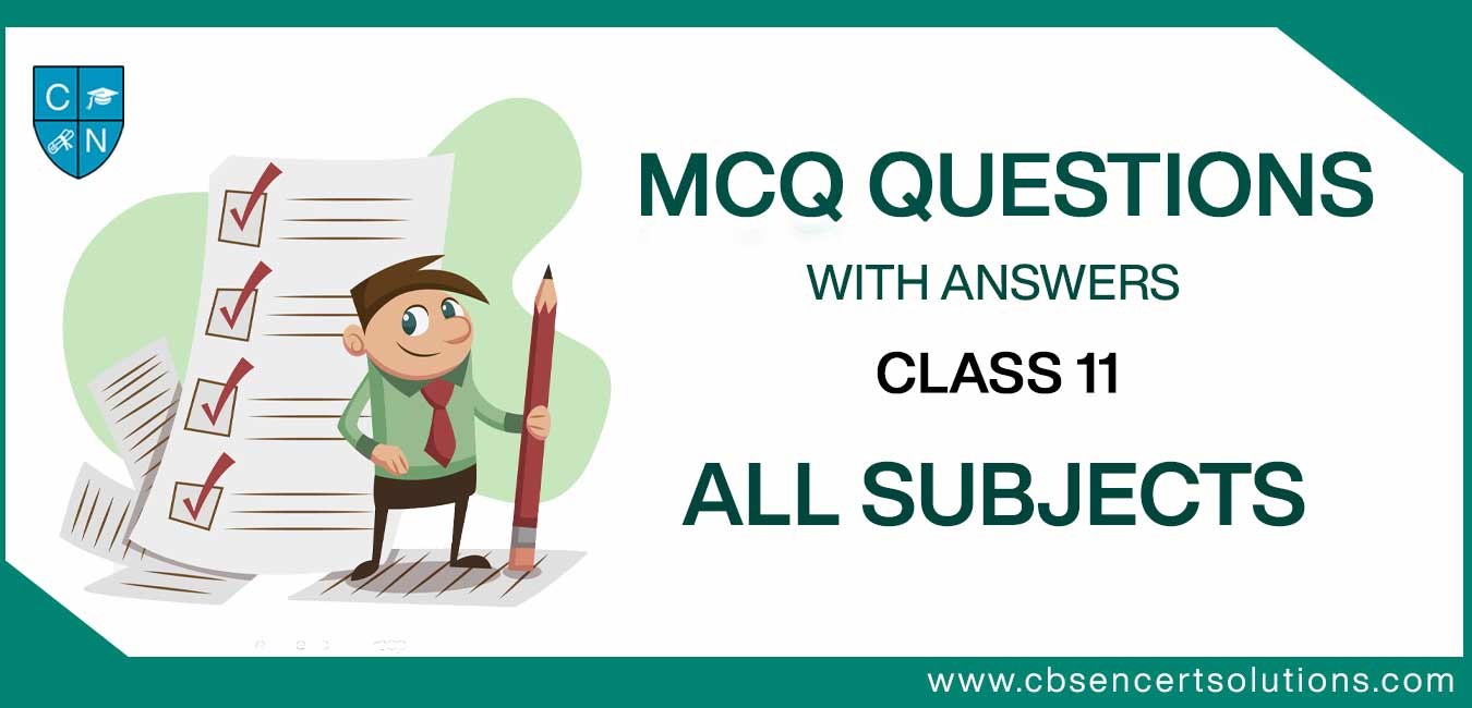 MCQ Questions For Class 11 With Answers