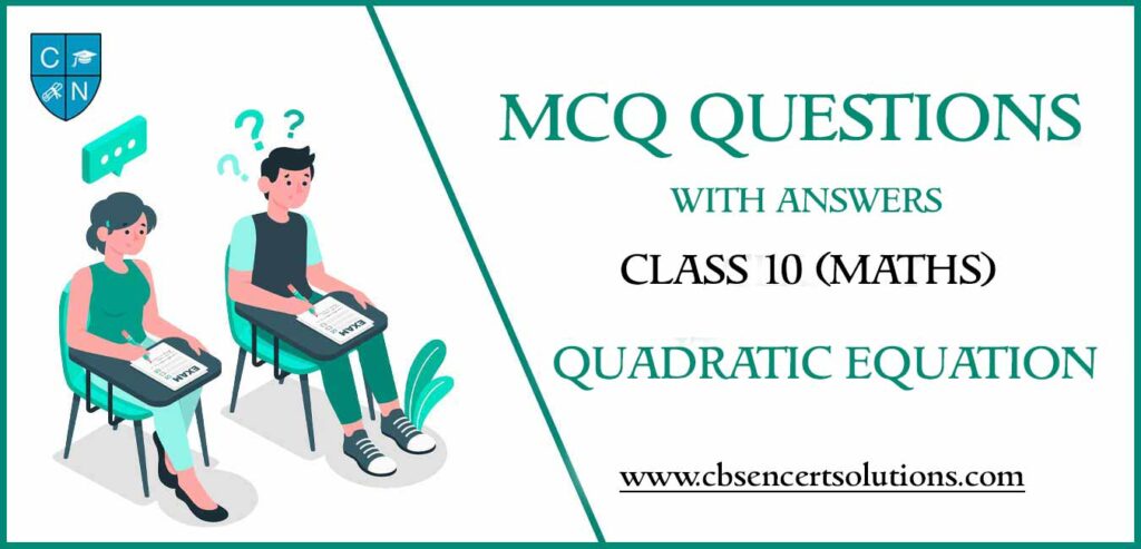 MCQ Questions for Class 10 Quadratic Equation with Answers