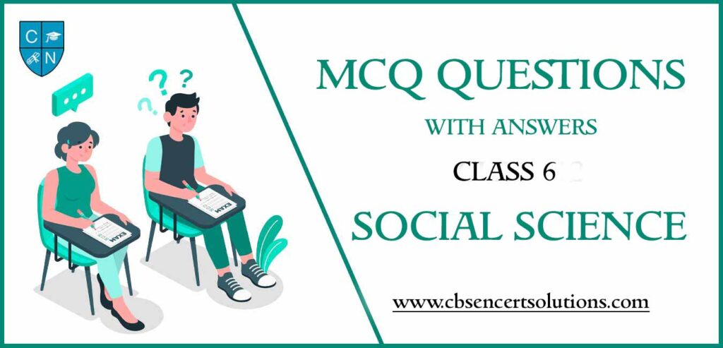 MCQ Questions for Class 6 Social Science with Answers