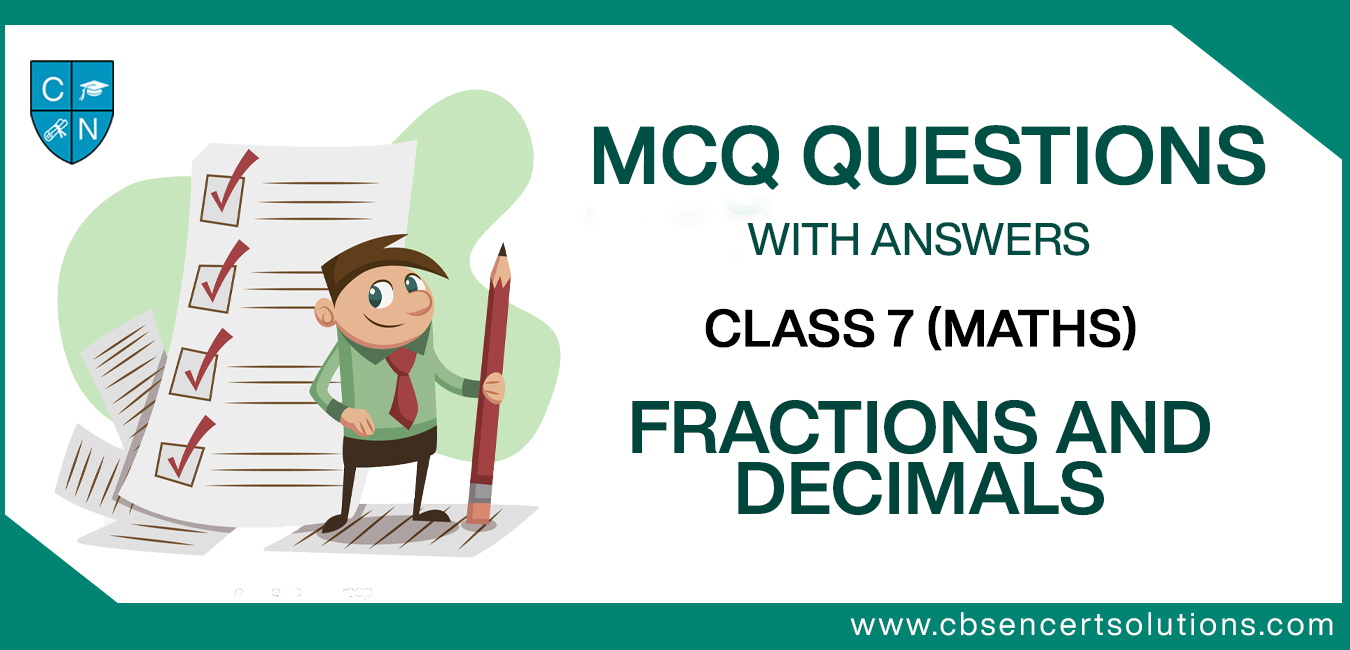 MCQ Questions for Class 7 Fractions and Decimals with Answers