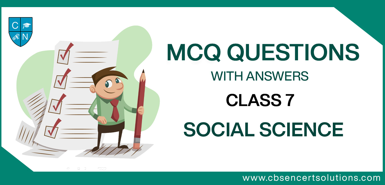 MCQ Questions for Class 7 Social Science with Answers