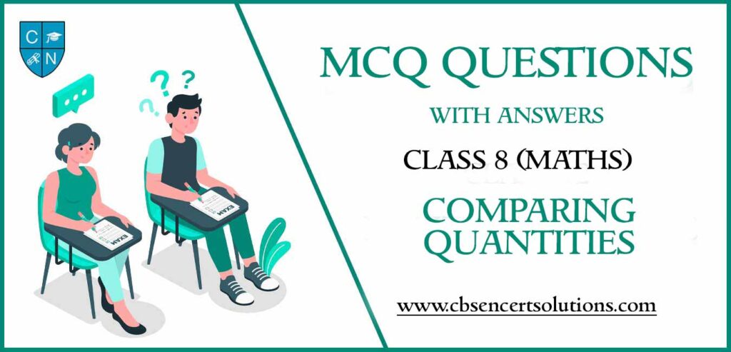 MCQ Questions for Class 8 Comparing Quantities with Answers