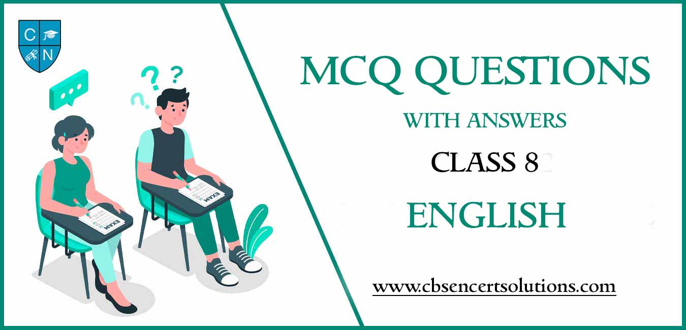 MCQ Questions for Class 8 English with Answers