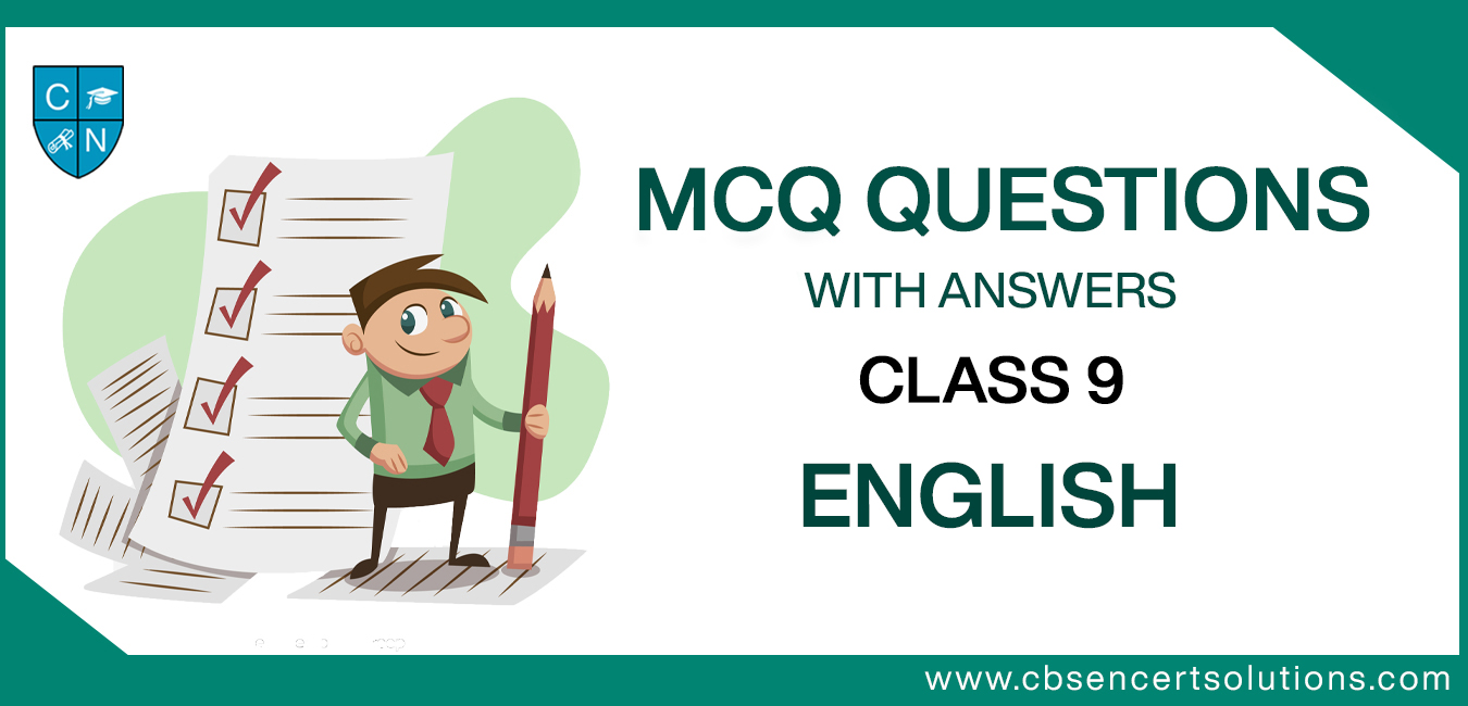 MCQ Questions for Class 9 English with Answers
