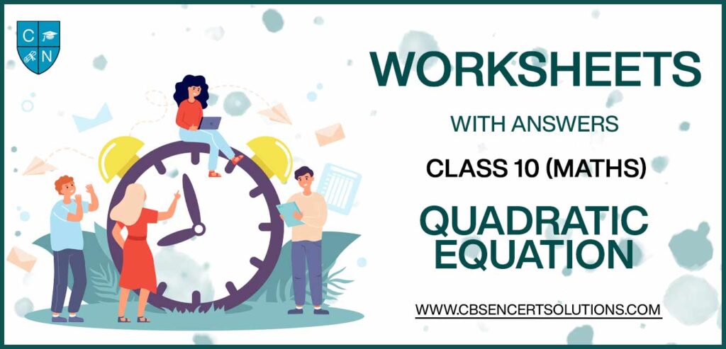Class 10 Mathematics Quadratic Equation Worksheets
