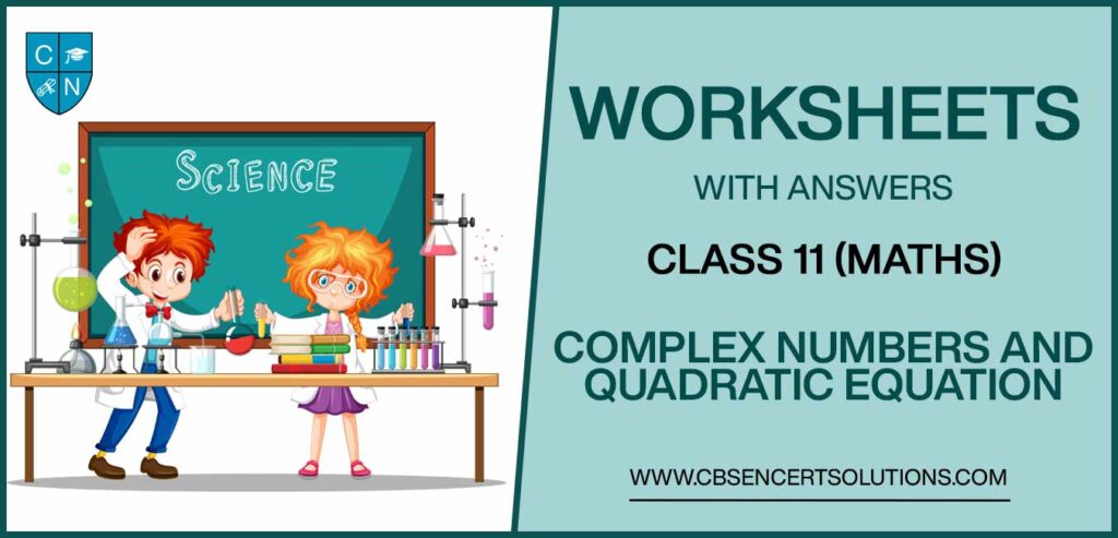 Class 11 Mathematics Complex Numbers and Quadratic Equation Worksheets