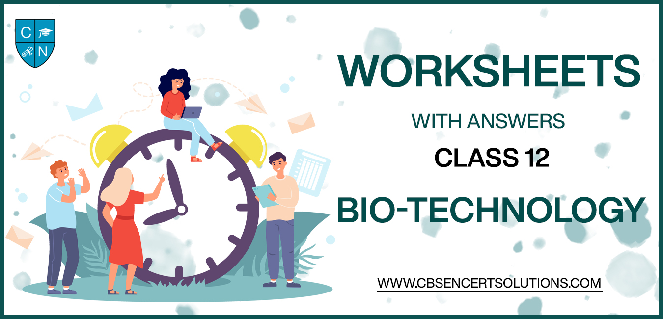 Class 12 Bio-Technology Worksheets