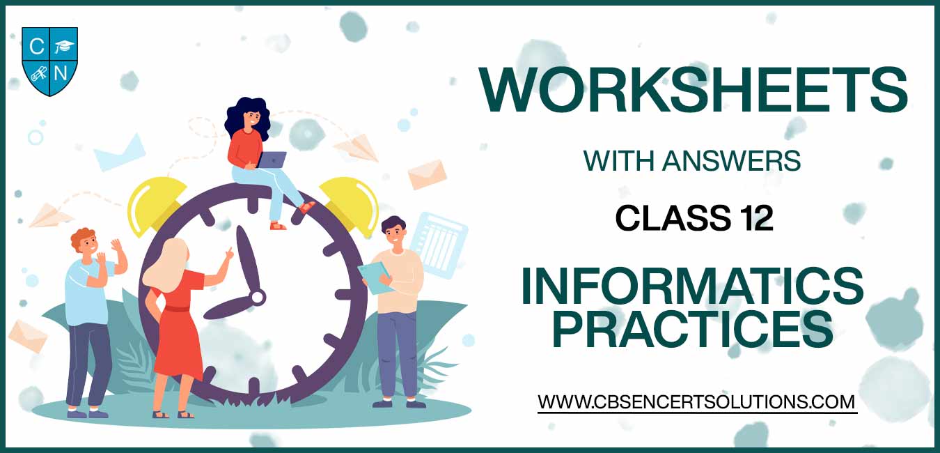 Class 12 Informatics Practices Worksheets