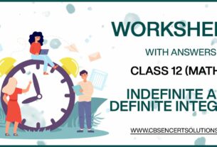 Class 12 Mathematics Indefinite and Definite Integrals Worksheets
