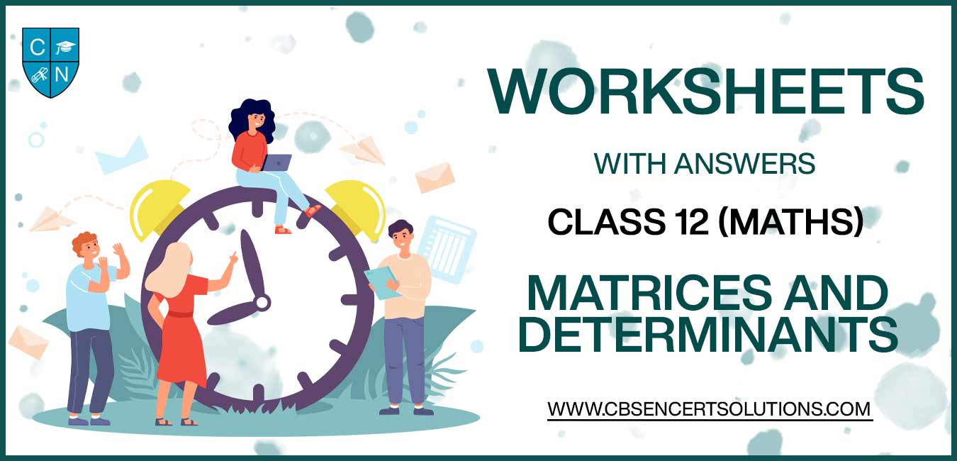 Class 12 Mathematics Matrices and Determinants Worksheets