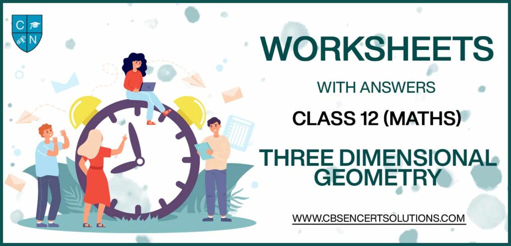 Class 12 Mathematics Three Dimensional Geometry Worksheets