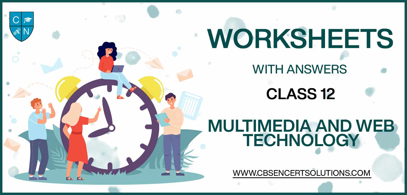 Class 12 Multimedia And Web Technology Worksheets