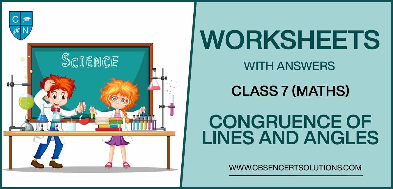 Class 7 Mathematics Congruence of Lines and Angles Worksheets