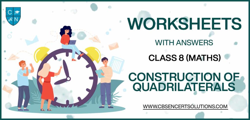 Class 8 Mathematics Construction of Quadrilaterals Worksheets