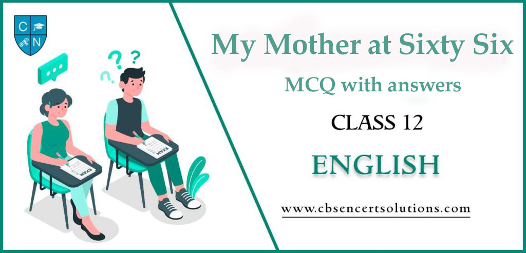 My Mother at Sixty Six MCQ Questions for Class 12 English