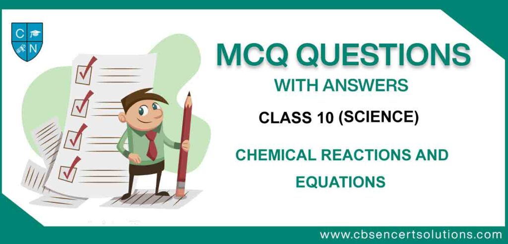 MCQ Questions for Class 10 Science Chapter 1 Chemical Reactions and Equations