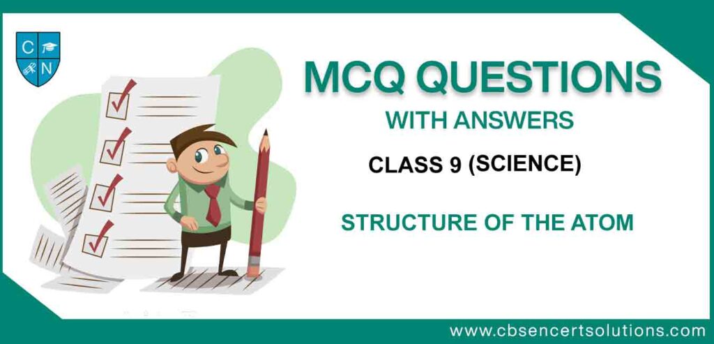 MCQ Class 9 Science Chapter 4 Structure Of The Atom