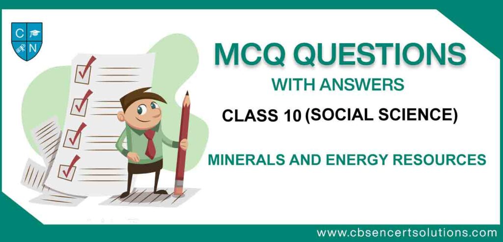 MCQ Class 10 Social Science Minerals and Energy Resources