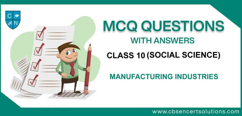 MCQ Class 10 Social Science Manufacturing Industries