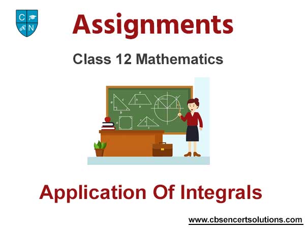 Class 12 Mathematics Application Of Integrals Assignments