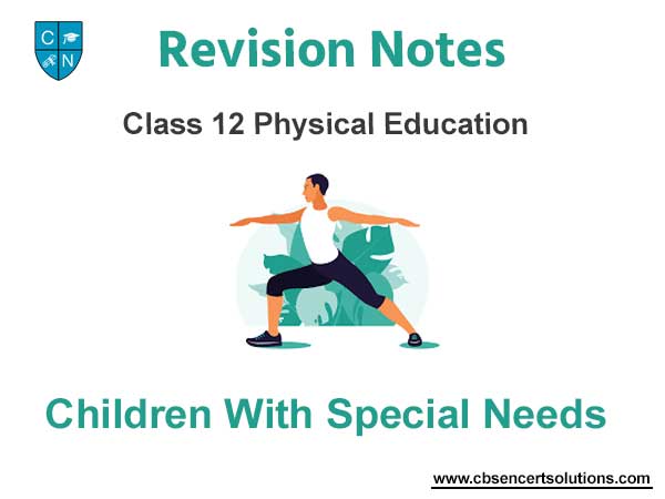 Chapter 4 Children with Special Needs Notes Class 12 Physical Education