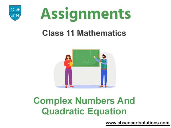 Class 11 Mathematics Complex Numbers And Quadratic Equation Assignments