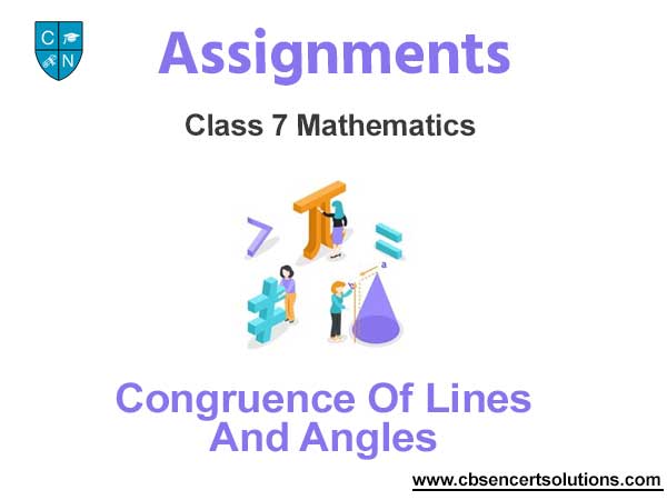 Class 7 Mathematics Congruence Of Lines And Angles Assignments