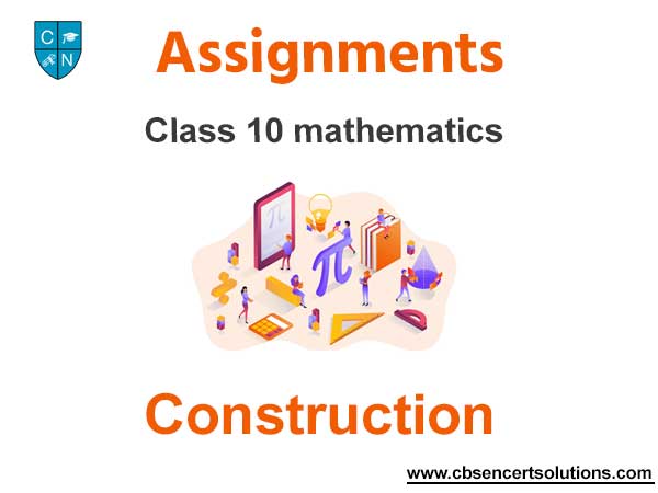 Class 10 Mathematics Construction Assignments