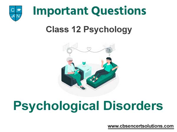 Psychological Disorders Class 12 Psychology Important Questions