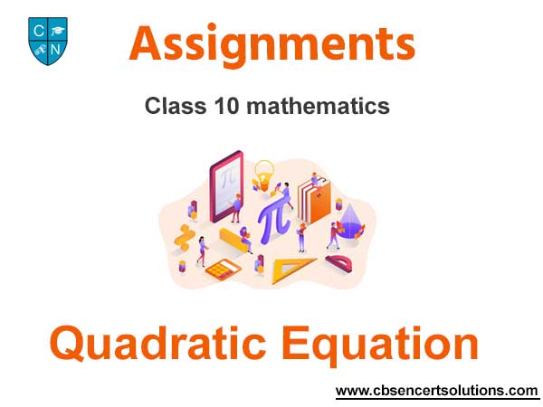 Class 10 Mathematics Quadratic Equation Assignments