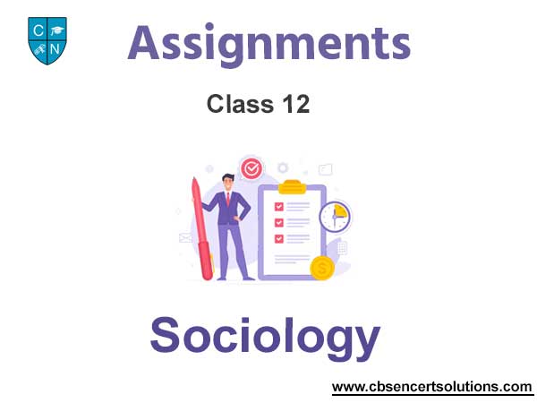Class 12 Sociology Assignments