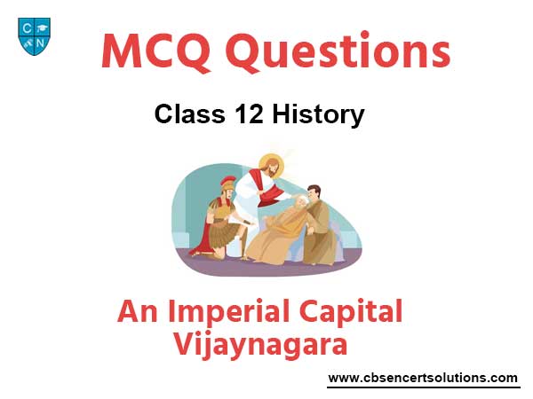 MCQ Class 12 History Chapter 7 An Imperial Capital: Vijaynagara