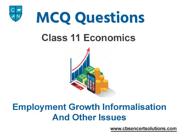 MCQ Class 11 Economics Chapter 7 Employment Growth Informalisation and Other Issues
