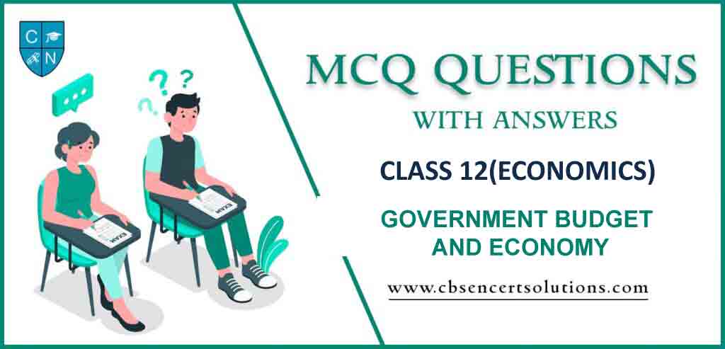 MCQ Question for Class 12 Economics Chapter 11 Government Budget and Economy