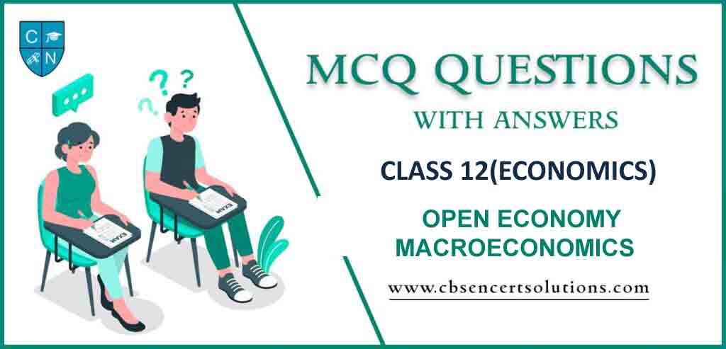 MCQ Question for Class 12 Economics Chapter 12 Open Economy Macroeconomics