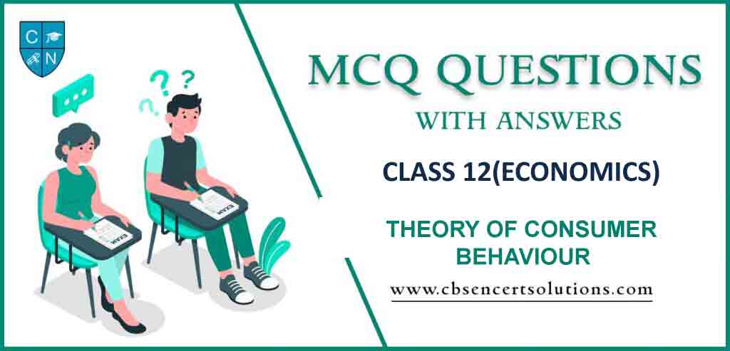 MCQ Question for Class 12 Economics Chapter 2 Theory of Consumer Behaviour